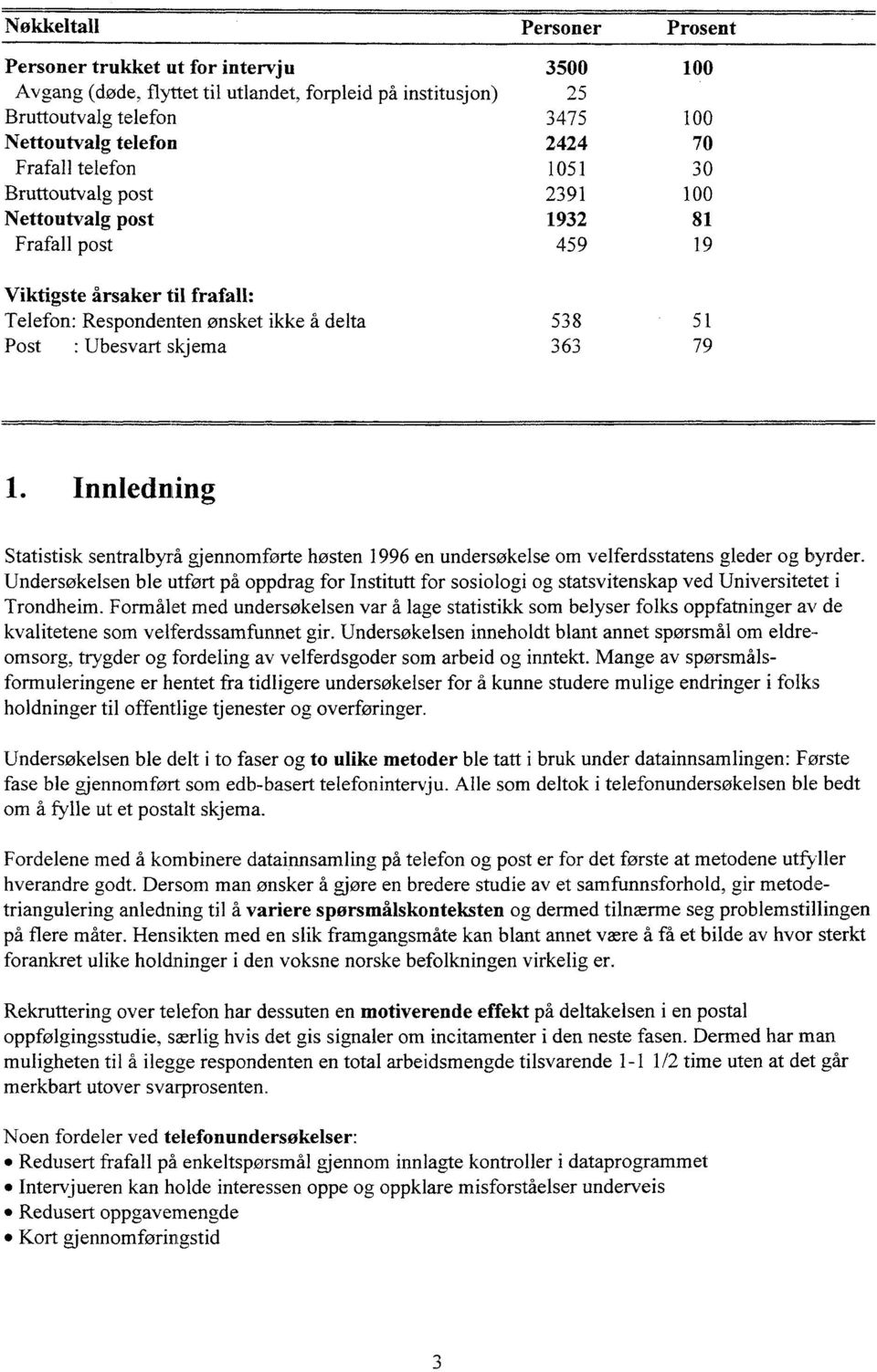 Innledning Statistisk sentralbyrå gjennomførte høsten 1996 en undersøkelse om velferdsstatens gleder og byrder.