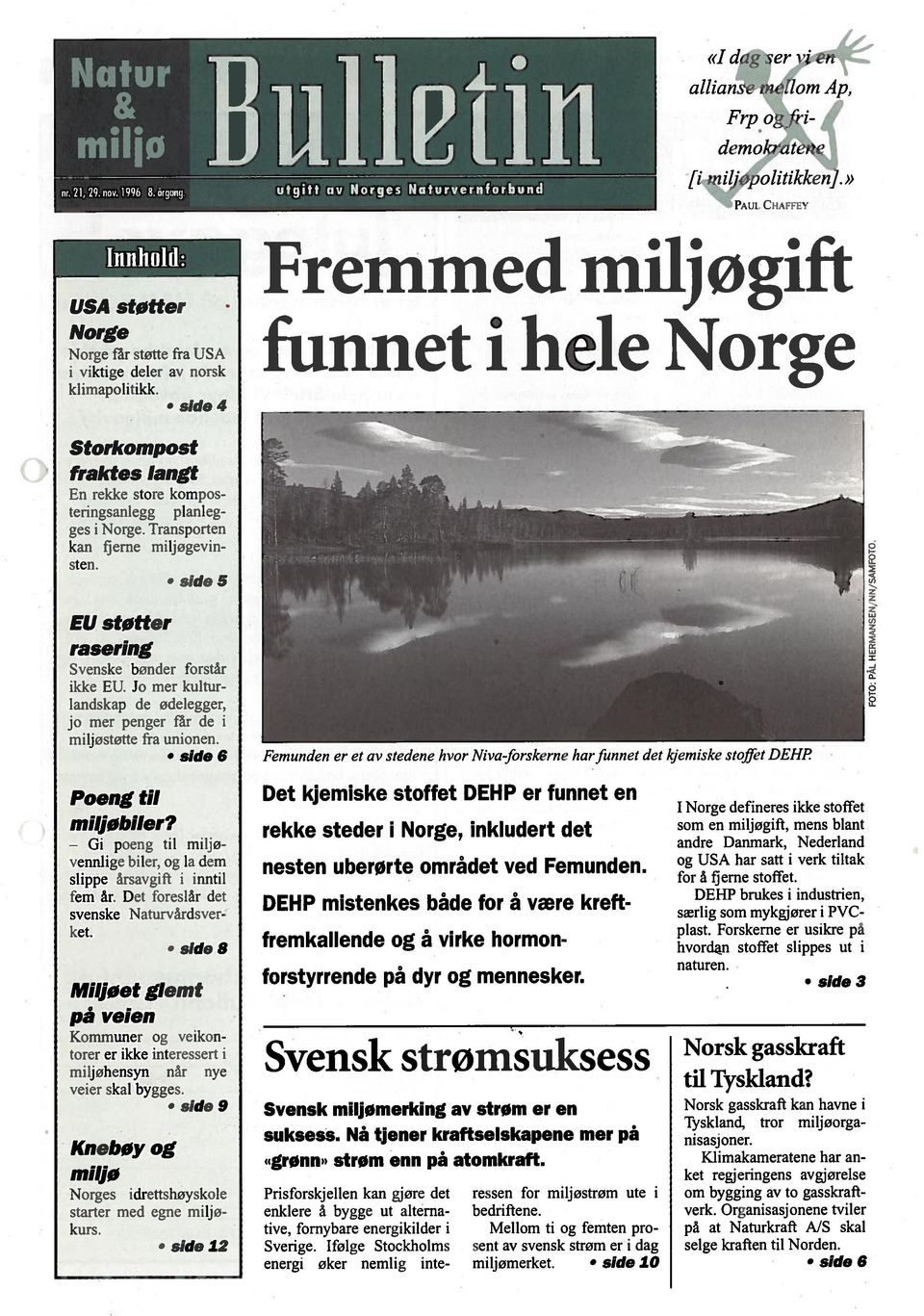 side 4 Fremmed miljøgift funnet i hele Norge Storkompost fraktes langt En rekke store kompos teringsanlegg planleg ges i Norge. Transporten kan fjerne miljøgevin sten.