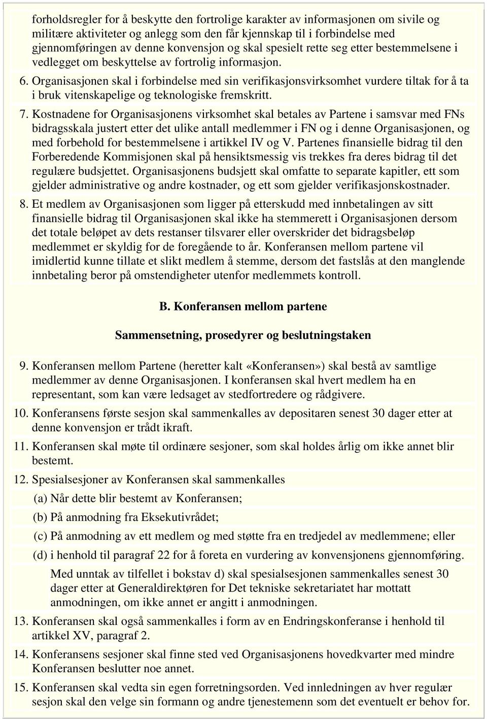 Organisasjonen skal i forbindelse med sin verifikasjonsvirksomhet vurdere tiltak for å ta i bruk vitenskapelige og teknologiske fremskritt. 7.