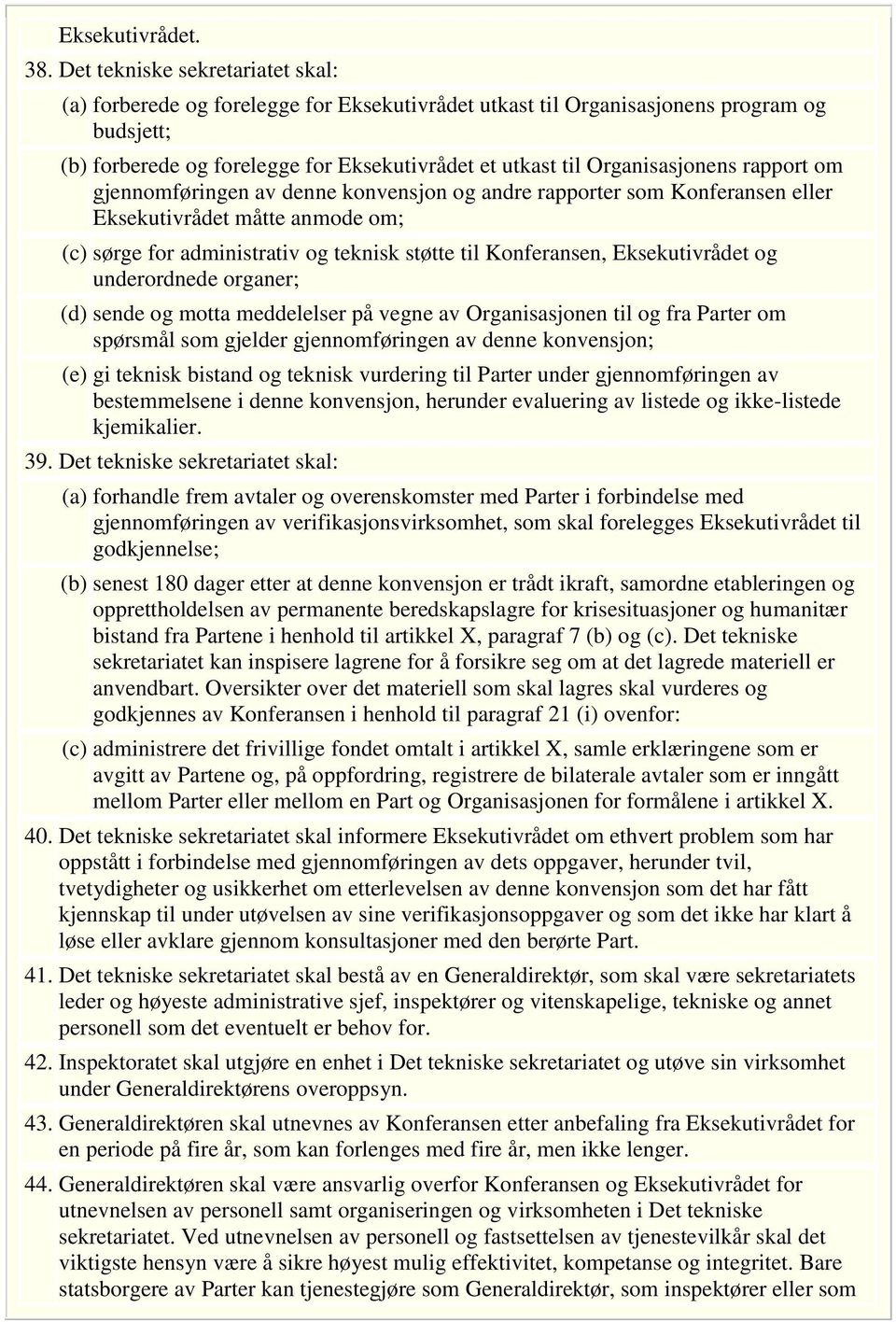 Organisasjonens rapport om gjennomføringen av denne konvensjon og andre rapporter som Konferansen eller Eksekutivrådet måtte anmode om; (c) sørge for administrativ og teknisk støtte til Konferansen,