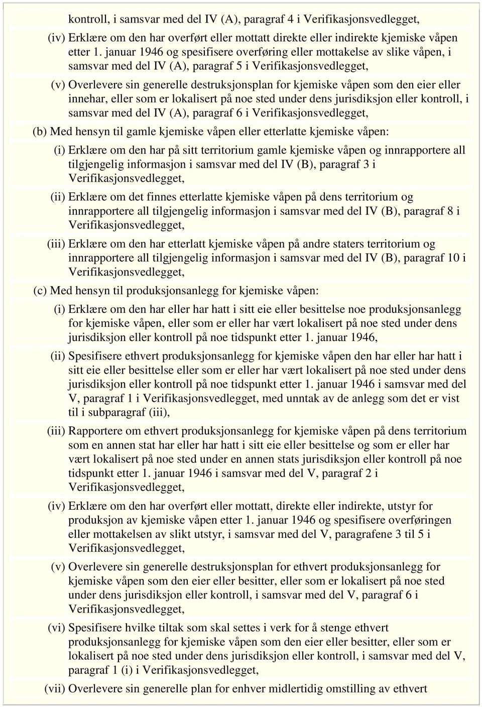 som den eier eller innehar, eller som er lokalisert på noe sted under dens jurisdiksjon eller kontroll, i samsvar med del IV (A), paragraf 6 i Verifikasjonsvedlegget, (b) Med hensyn til gamle