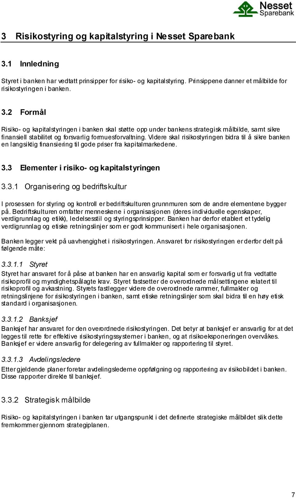 Videre skal risikostyringen bidra til å sikre banken en langsiktig finansiering til gode priser fra kapitalmarkedene. 3.