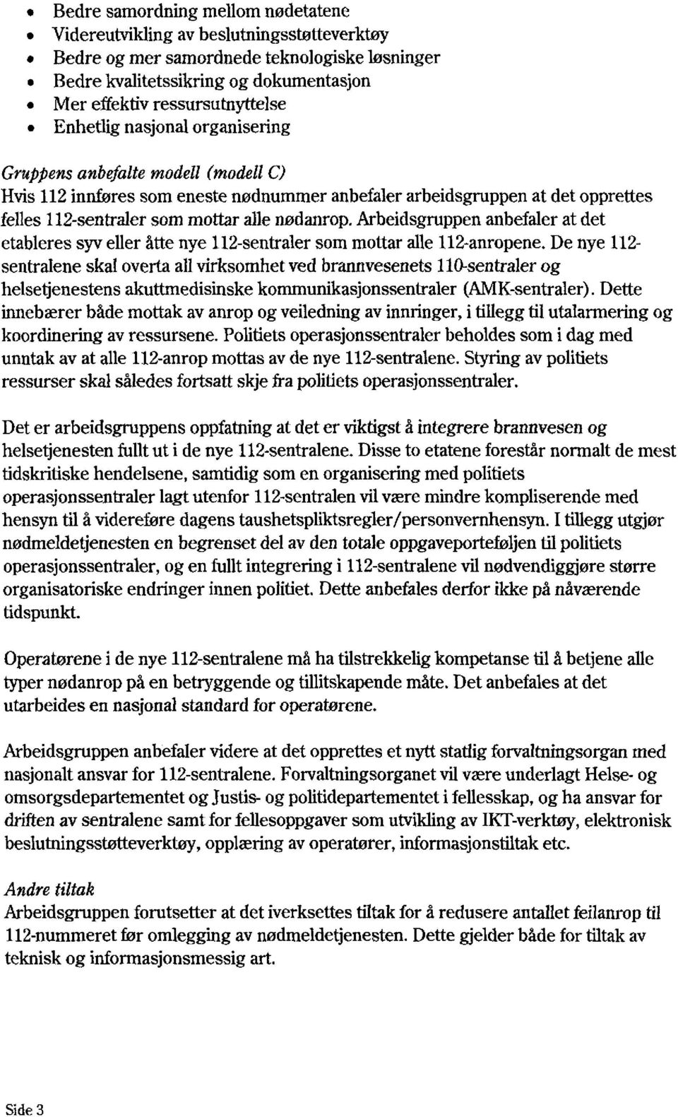 Arbeidsgruppen anbefaler at det etableres syv eller åtte nye 112-sentraler som mottar alle 112-anropene.