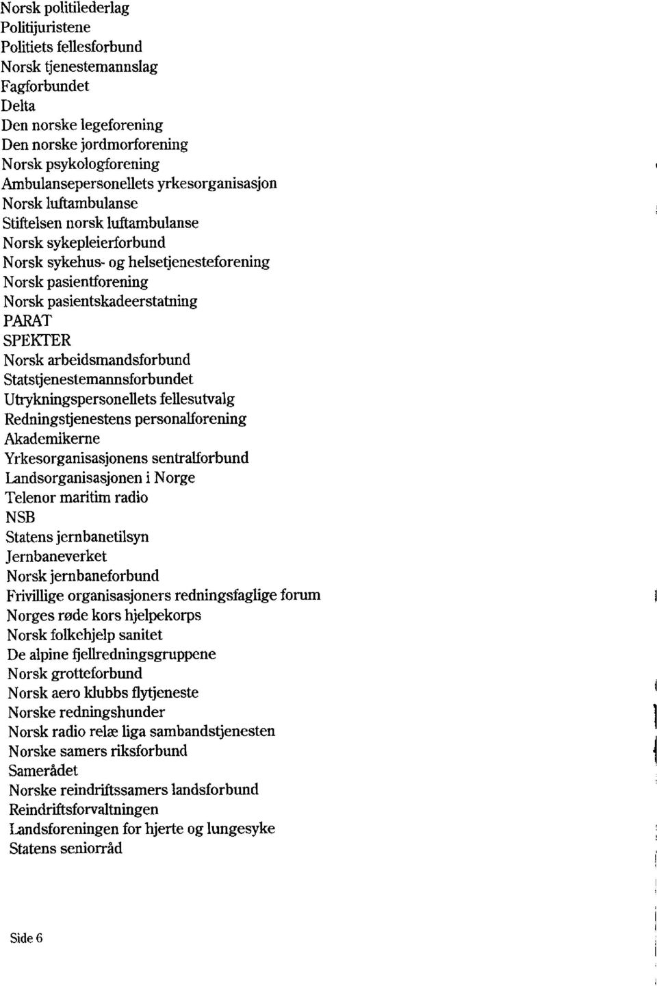 Norsk arbeidsmandsforbund Statstjenestemannsforbundet Utrykningspersonellets fellesutvalg Redningstjenestens personalforening Akademikerne Yrkesorganisasjonens sentralforbund Landsorganisasjonen i