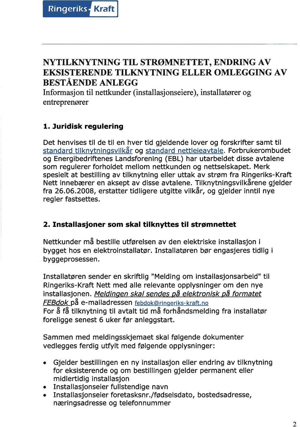 Forbrukerombudet og Energibedriftenes Landsforening (EBL) har utarbeidet disse avtalene som regulerer forholdet mellom nettkunden og nettselskapet.