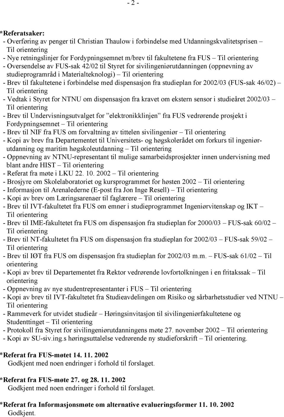 46/02) - Vedtak i Styret for NTNU om dispensasjon fra kravet om ekstern sensor i studieåret 2002/03 - Brev til Undervisningsutvalget for elektronikklinjen fra FUS vedrørende prosjekt i