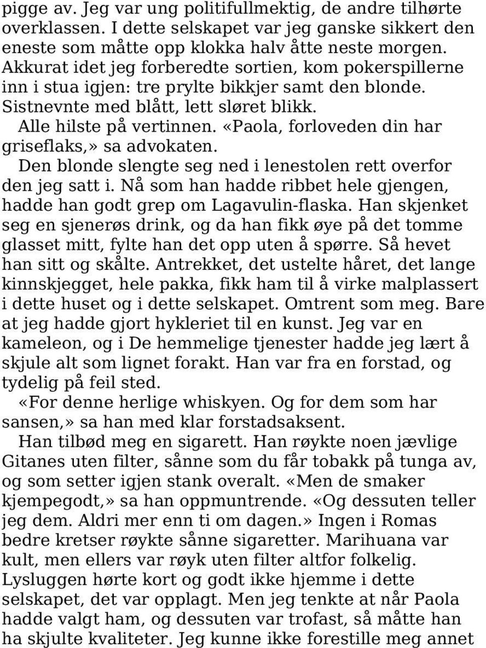 «Paola, forloveden din har griseflaks,» sa advokaten. Den blonde slengte seg ned i lenestolen rett overfor den jeg satt i.