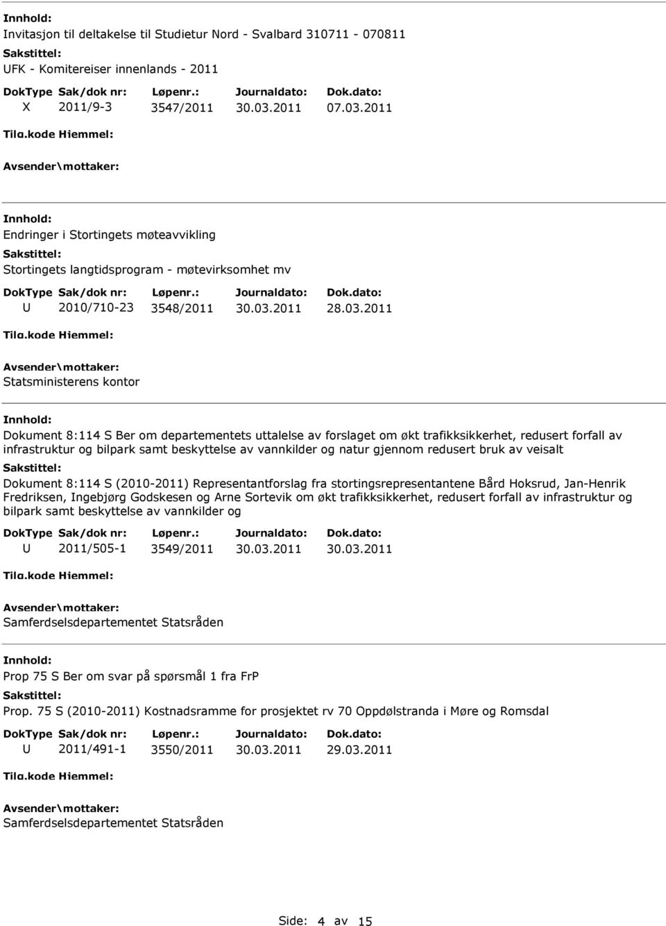 2011 Statsministerens kontor Dokument 8:114 S Ber om departementets uttalelse av forslaget om økt trafikksikkerhet, redusert forfall av infrastruktur og bilpark samt beskyttelse av vannkilder og