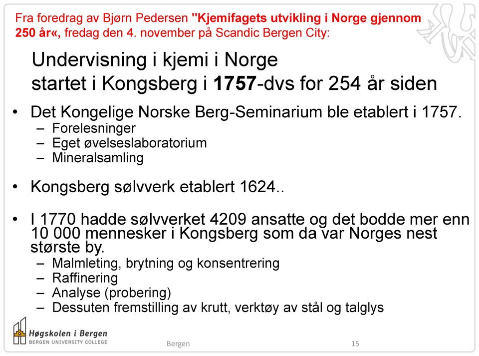 etablert i 1757. Forelesninger Eget øvelseslaboratorium Mineralsamling Kongsberg sølvverk etablert 1624.