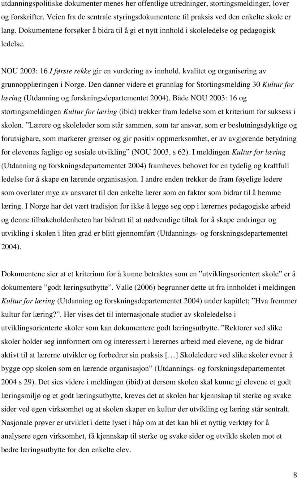 NOU 2003: 16 I første rekke gir en vurdering av innhold, kvalitet og organisering av grunnopplæringen i Norge.