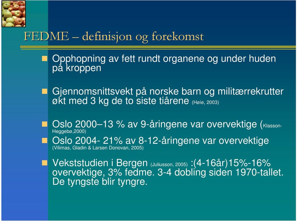 (Klasson- Heggebø,2000) Oslo 2004-21% av 8-12-åringene var overvektige (Vilimas, Gladin & Larsen Donovan, 2005)