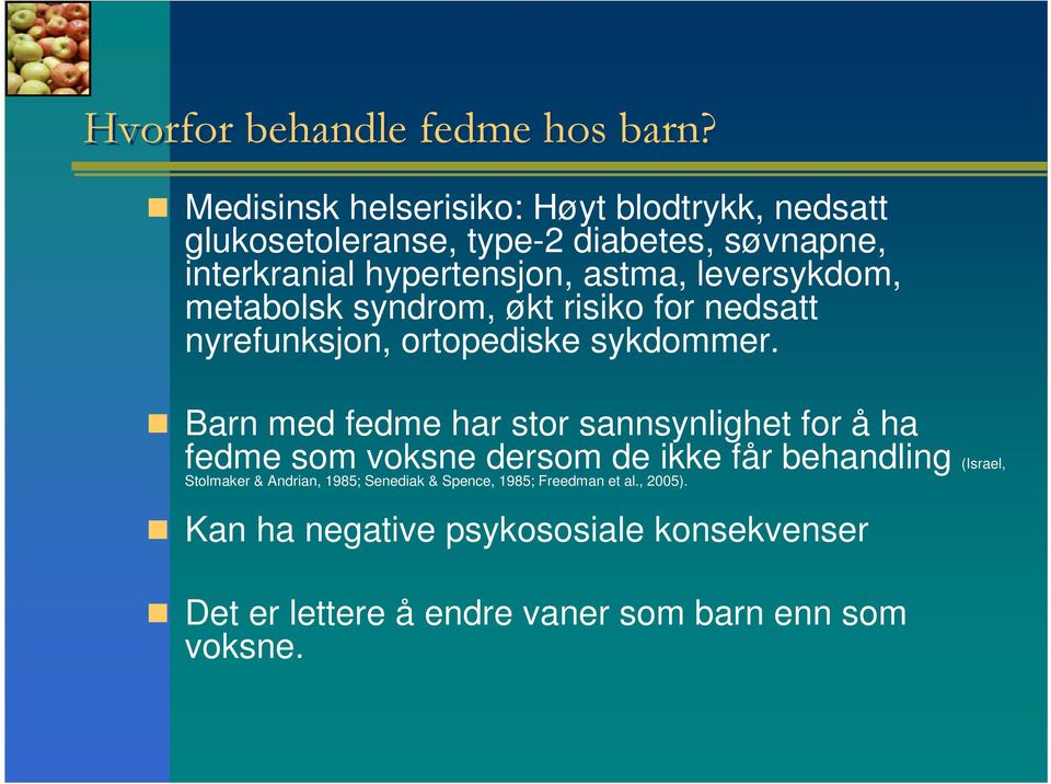 leversykdom, metabolsk syndrom, økt risiko for nedsatt nyrefunksjon, ortopediske sykdommer.