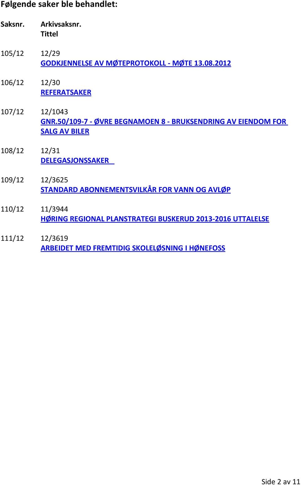 50/109-7 - ØVRE BEGNAMOEN 8 - BRUKSENDRING AV EIENDOM FOR SALG AV BILER 108/12 12/31 DELEGASJONSSAKER 109/12 12/3625