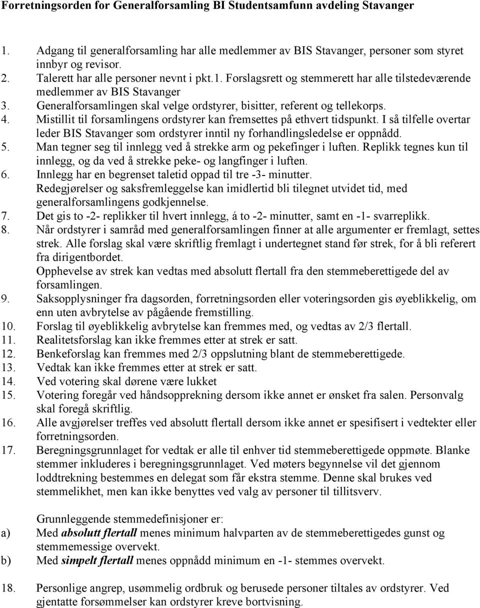4. Mistillit til forsamlingens ordstyrer kan fremsettes på ethvert tidspunkt. I så tilfelle overtar leder BIS Stavanger som ordstyrer inntil ny forhandlingsledelse er oppnådd. 5.