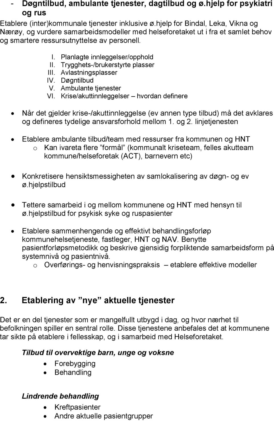 Trygghets-/brukerstyrte plasser III. Avlastningsplasser IV. Døgntilbud V. Ambulante tjenester VI.