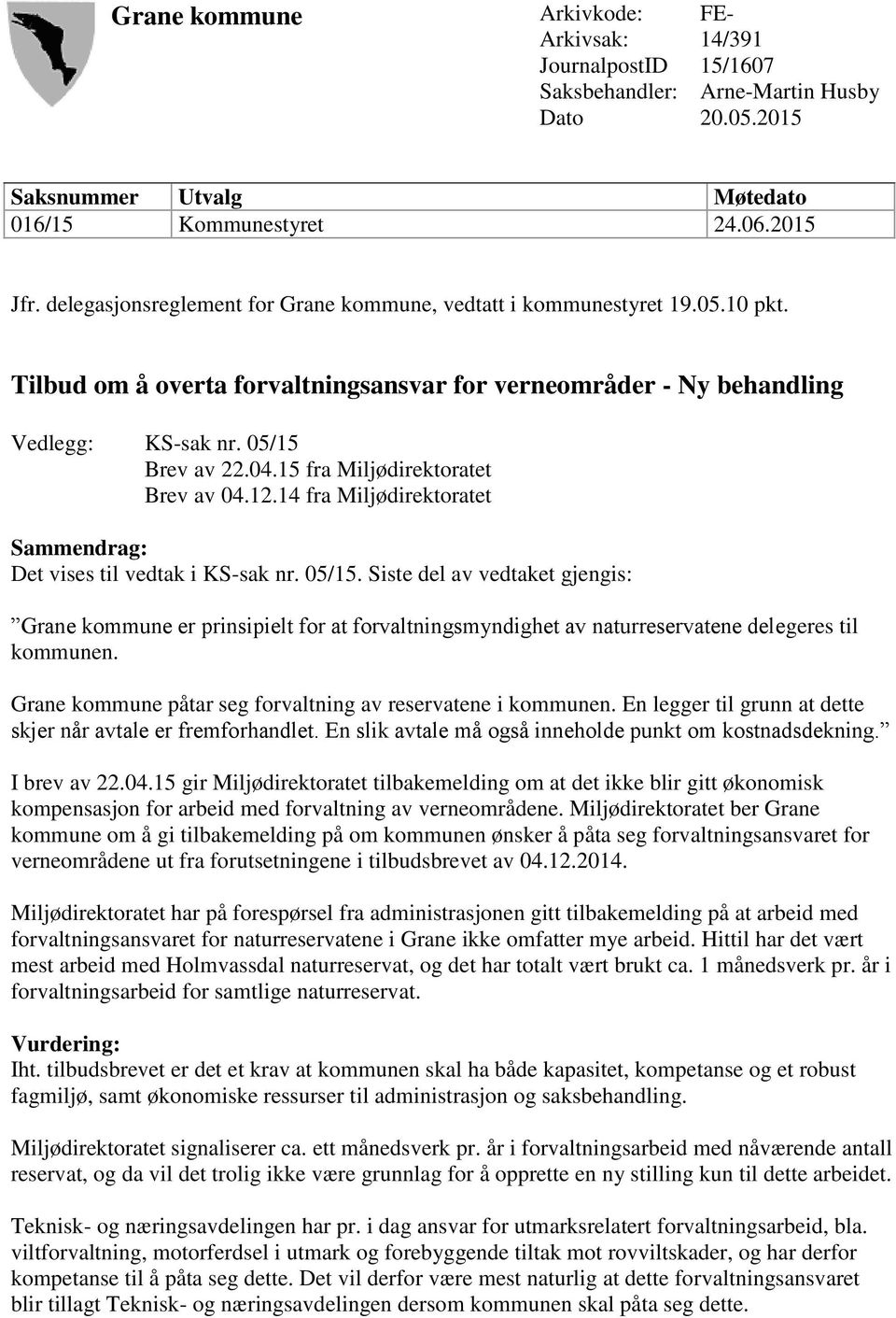 15 fra Miljødirektoratet Brev av 04.12.14 fra Miljødirektoratet Sammendrag: Det vises til vedtak i KS-sak nr. 05/15.