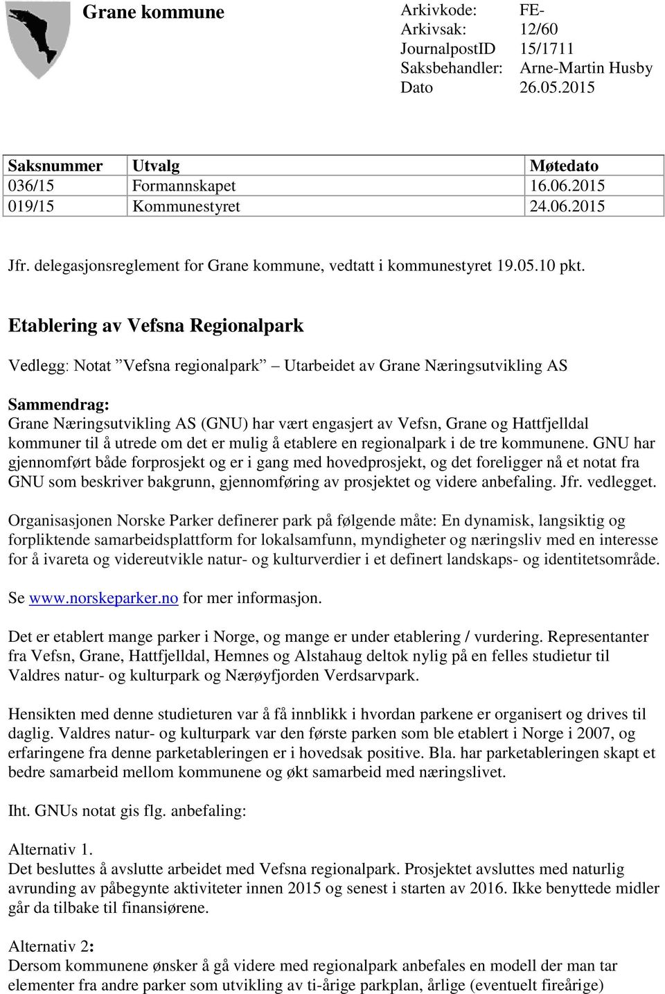 Etablering av Vefsna Regionalpark Vedlegg: Notat Vefsna regionalpark Utarbeidet av Grane Næringsutvikling AS Sammendrag: Grane Næringsutvikling AS (GNU) har vært engasjert av Vefsn, Grane og