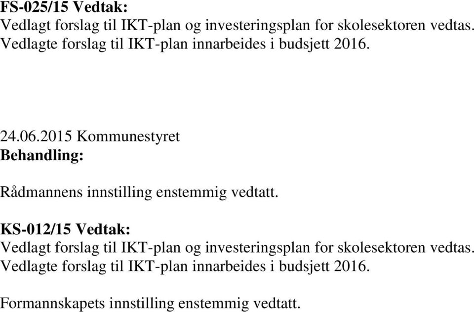 2015 Kommunestyret Rådmannens innstilling enstemmig vedtatt.