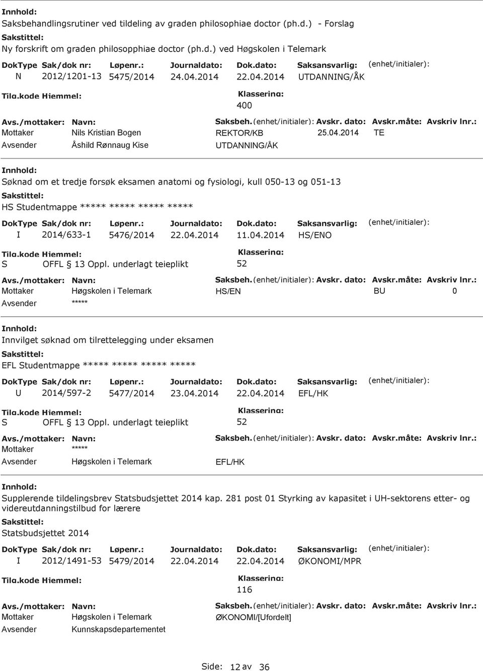 : Mottaker Nils Kristian Bogen REKTOR/KB TE Avsender Åshild Rønnaug Kise TDANNNG/ÅK øknad om et tredje forsøk eksamen anatomi og fysiologi, kull 050-13 og 051-13 H tudentmappe ***** ***** ***** *****