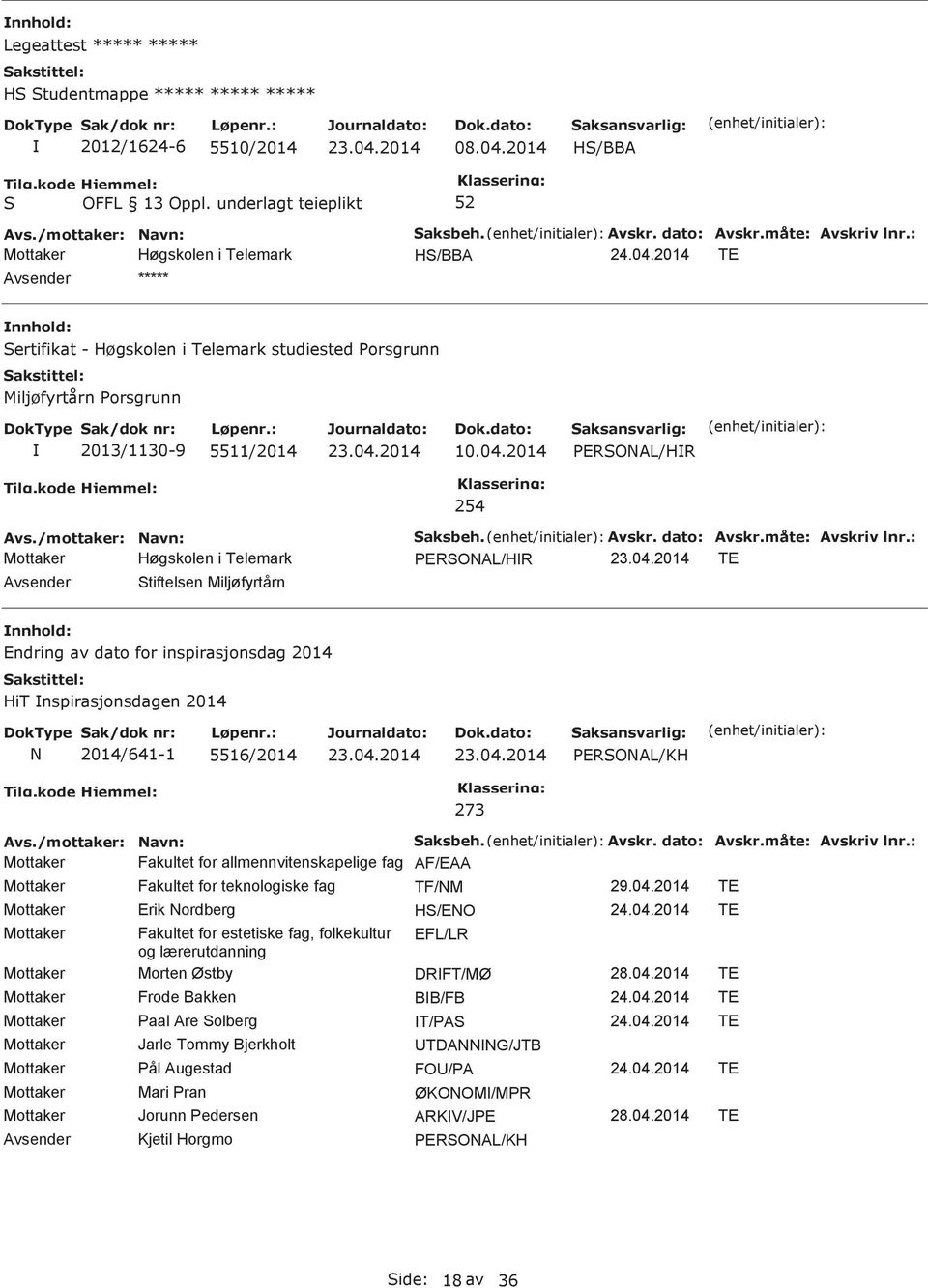 : ERONAL/HR TE Avsender tiftelsen Miljøfyrtårn Endring av dato for inspirasjonsdag 2014 HiT nspirasjonsdagen 2014 N 2014/641-1 5516/2014 ERONAL/KH 273 aksbeh. Avskr. dato: Avskr.måte: Avskriv lnr.