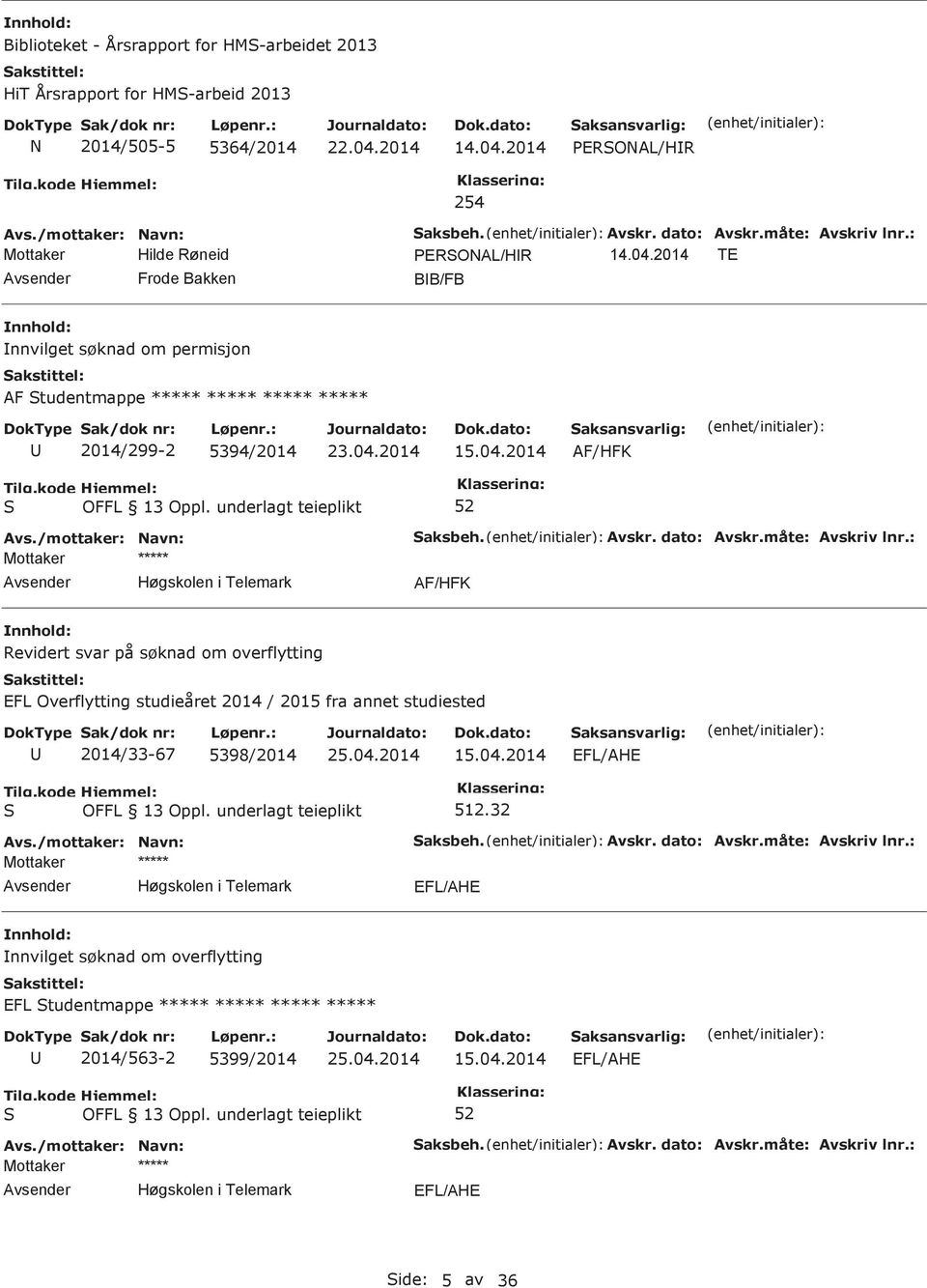 dato: Avskr.måte: Avskriv lnr.: AF/HFK Revidert svar på søknad om overflytting EFL Overflytting studieåret 2014 / 2015 fra annet studiested 2014/33-67 5398/2014 15.04.