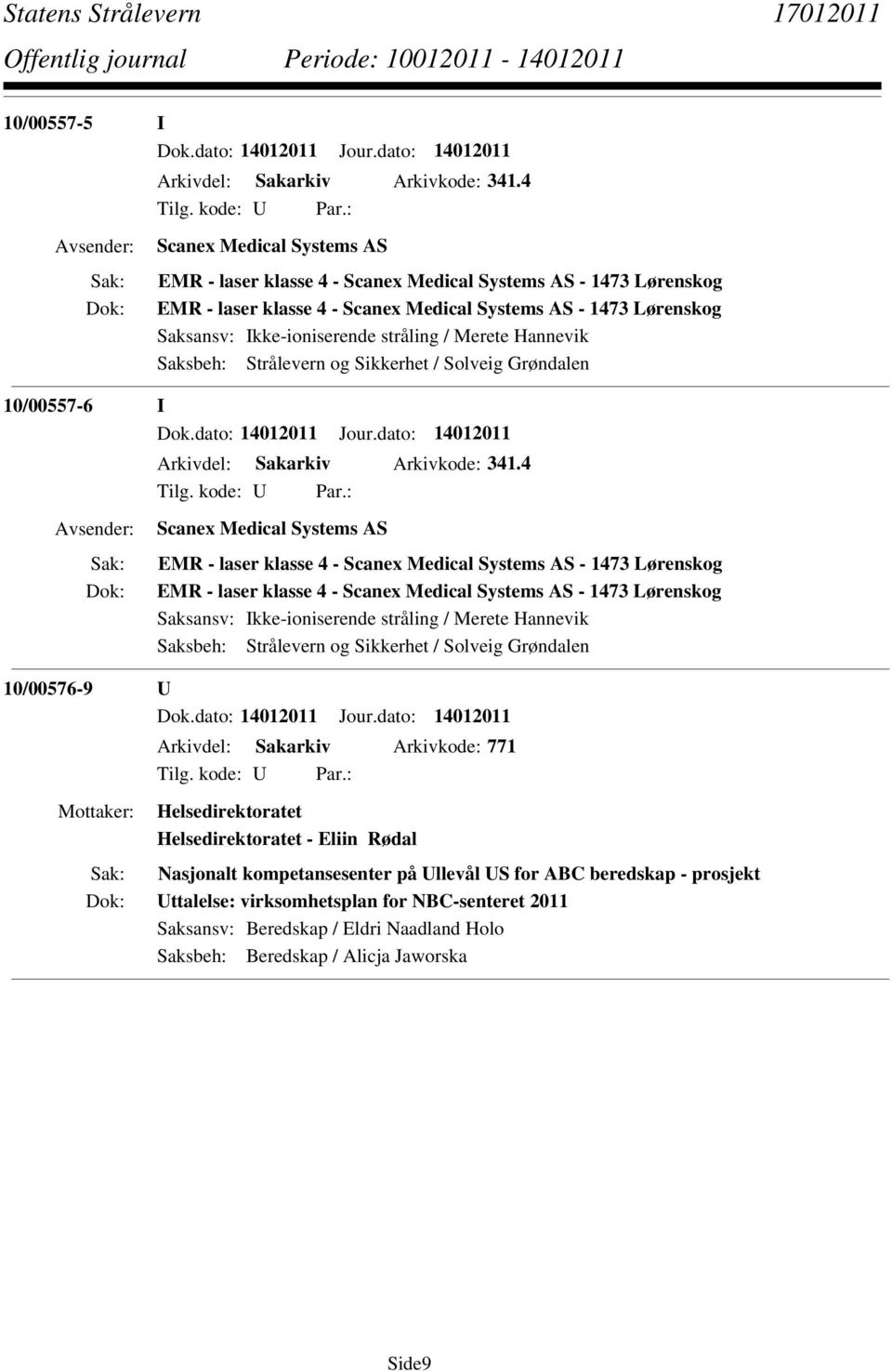 Merete Hannevik Saksbeh: Strålevern og Sikkerhet / Solveig Grøndalen 10/00557-6 I Dok.dato: 14012011 Jour.dato: 14012011 Arkivdel: Sakarkiv Arkivkode: 341.