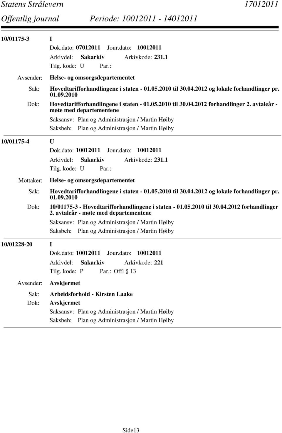 avtaleår - møte med departementene Saksansv: Plan og Administrasjon / Martin Høiby Saksbeh: Plan og Administrasjon / Martin Høiby 10/01175-4 U Dok.dato: 10012011 Jour.