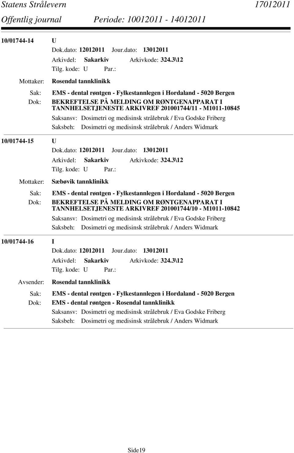 Dosimetri og medisinsk strålebruk / Anders Widmark 10/01744-15 U Dok.dato: 12012011 Jour.dato: 13012011 Arkivdel: Sakarkiv Arkivkode: 324.