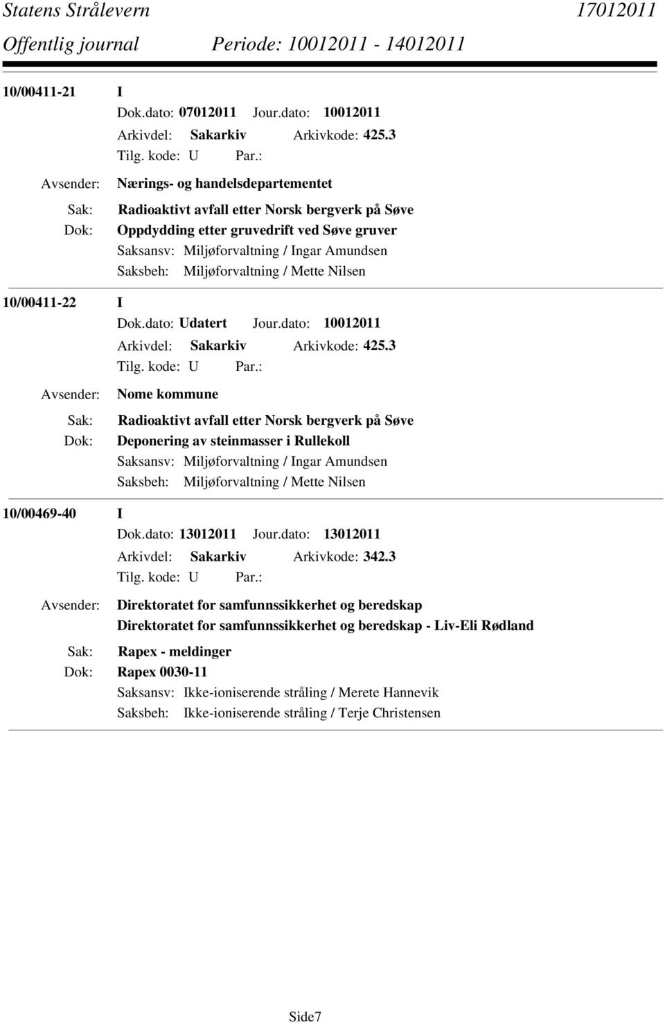 Mette Nilsen 10/00411-22 I Dok.dato: Udatert Jour.dato: 10012011 Arkivdel: Sakarkiv Arkivkode: 425.