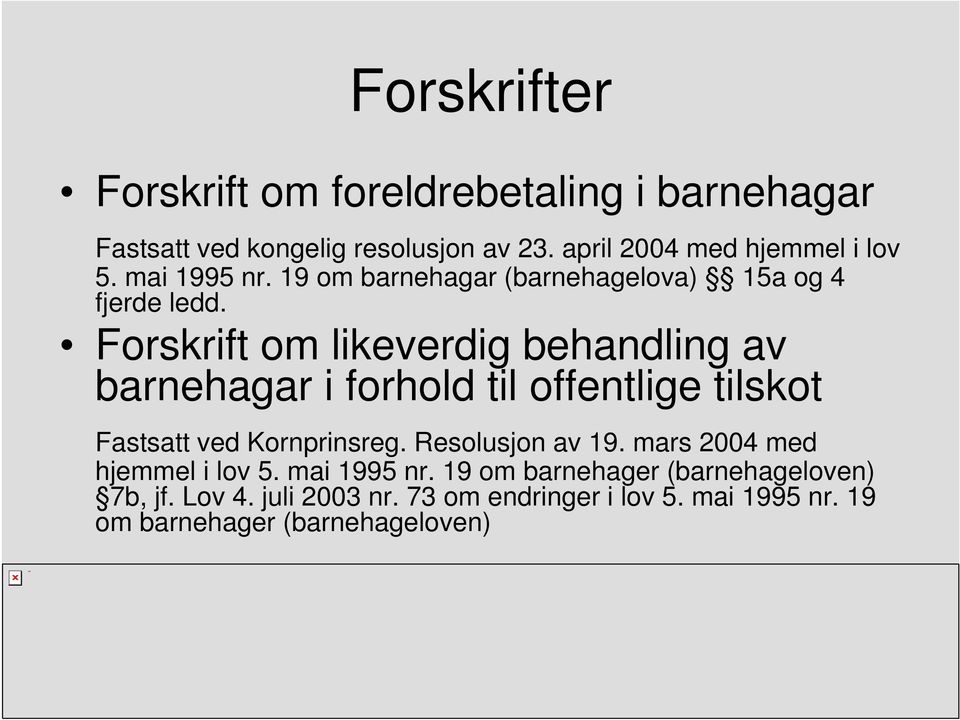 Forskrift om likeverdig behandling av barnehagar i forhold til offentlige tilskot Fastsatt ved Kornprinsreg.