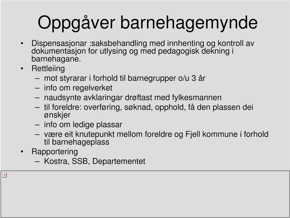 Rettleiing mot styrarar i forhold til barnegrupper o/u 3 år info om regelverket naudsynte avklaringar drøftast med