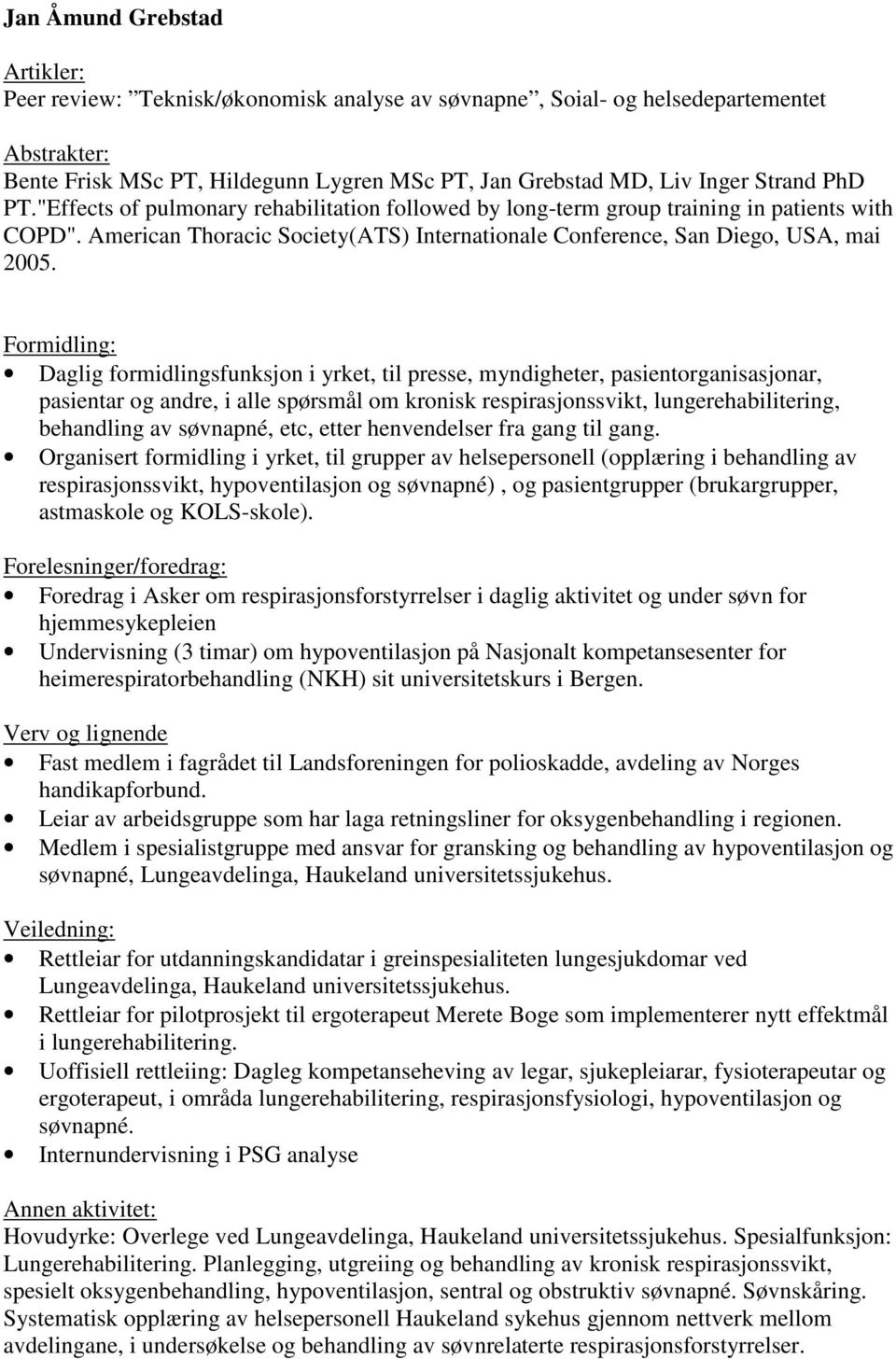 Formidling: Daglig formidlingsfunksjon i yrket, til presse, myndigheter, pasientorganisasjonar, pasientar og andre, i alle spørsmål om kronisk respirasjonssvikt, lungerehabilitering, behandling av