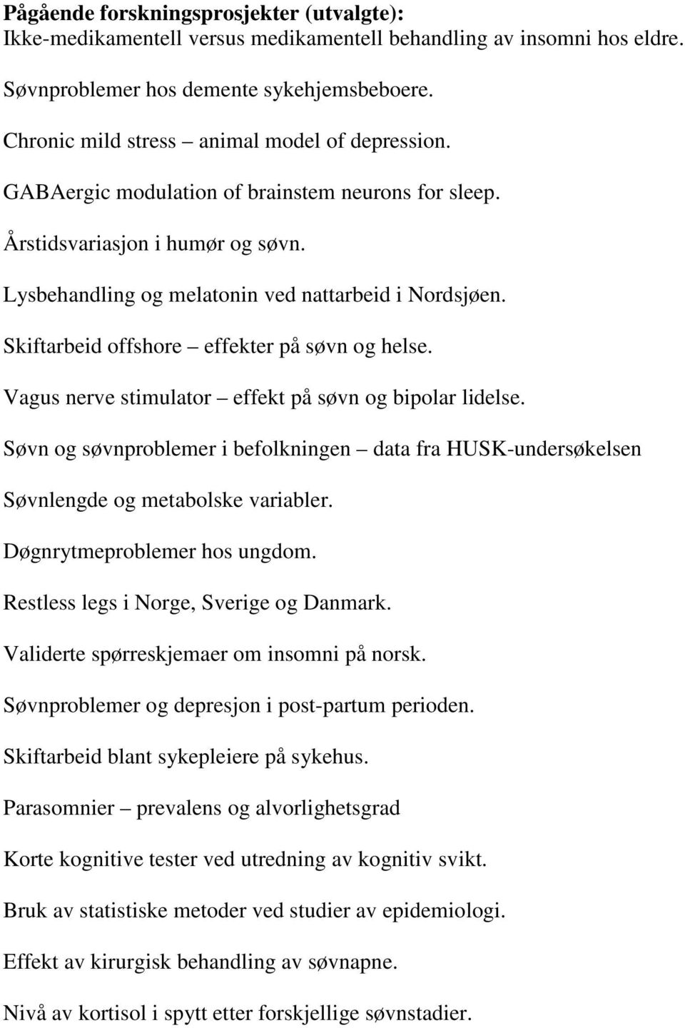 Skiftarbeid offshore effekter på søvn og helse. Vagus nerve stimulator effekt på søvn og bipolar lidelse.