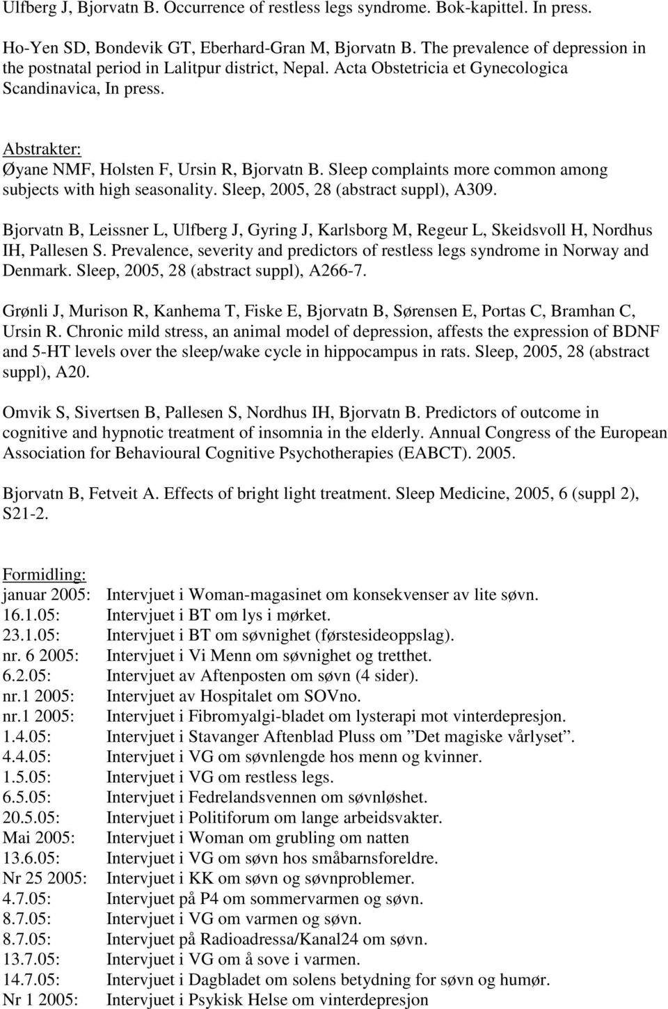 Sleep complaints more common among subjects with high seasonality. Sleep, 2005, 28 (abstract suppl), A309.