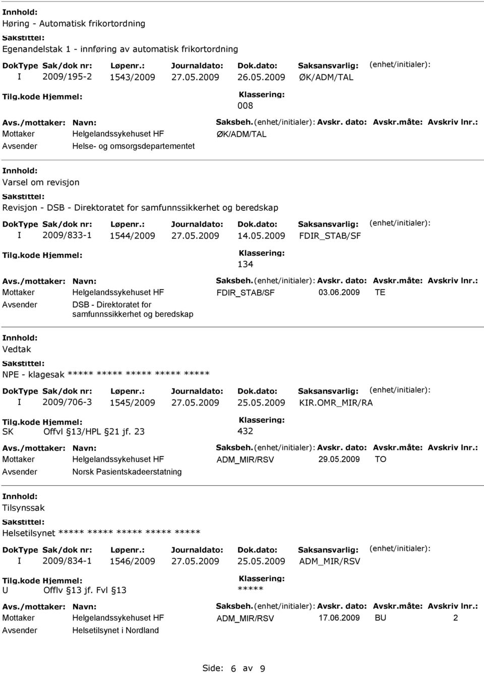 2009 TE Avsender DSB - Direktoratet for samfunnssikkerhet og beredskap nnhold: Vedtak NPE - klagesak ***** ***** ***** ***** ***** 2009/706-3 1545/2009 KR.