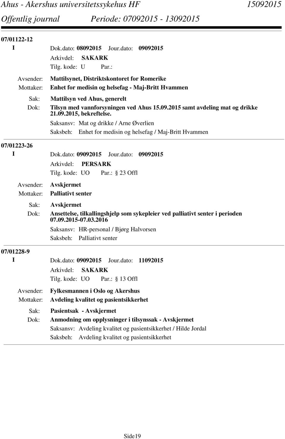 2015 samt avdeling mat og drikke 21.09.2015, bekreftelse. Saksansv: Mat og drikke / Arne Øverlien Saksbeh: Enhet for medisin og helsefag / Maj-Britt Hvammen 07/01223-26 I Dok.dato: 09092015 Jour.