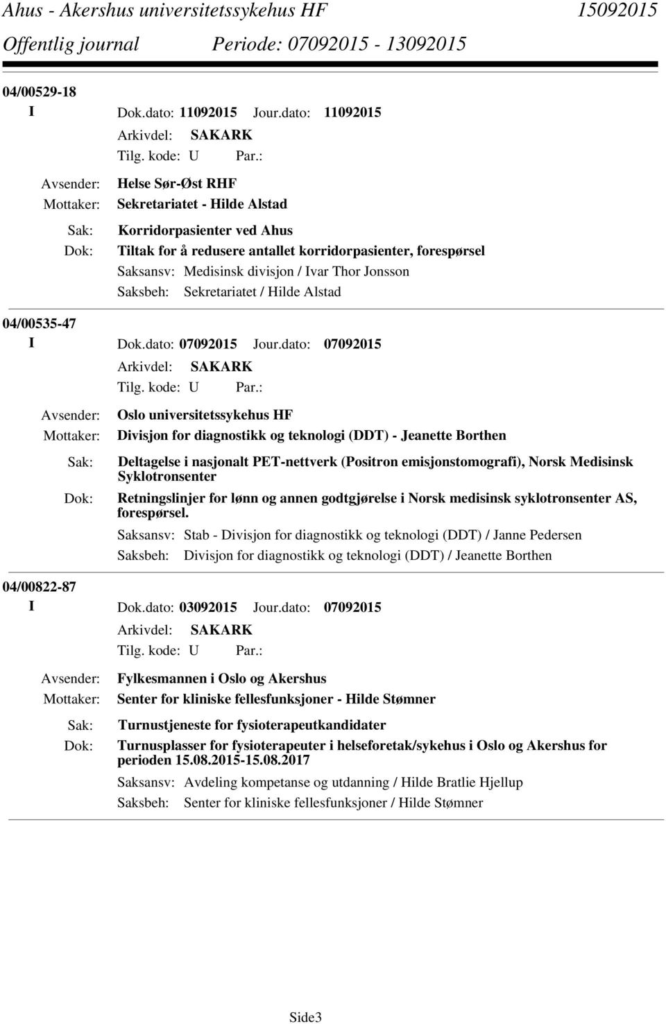 Sekretariatet / Hilde Alstad 04/00535-47 I Dok.dato: 07092015 Jour.dato: 07092015 Tilg. kode: U Par.