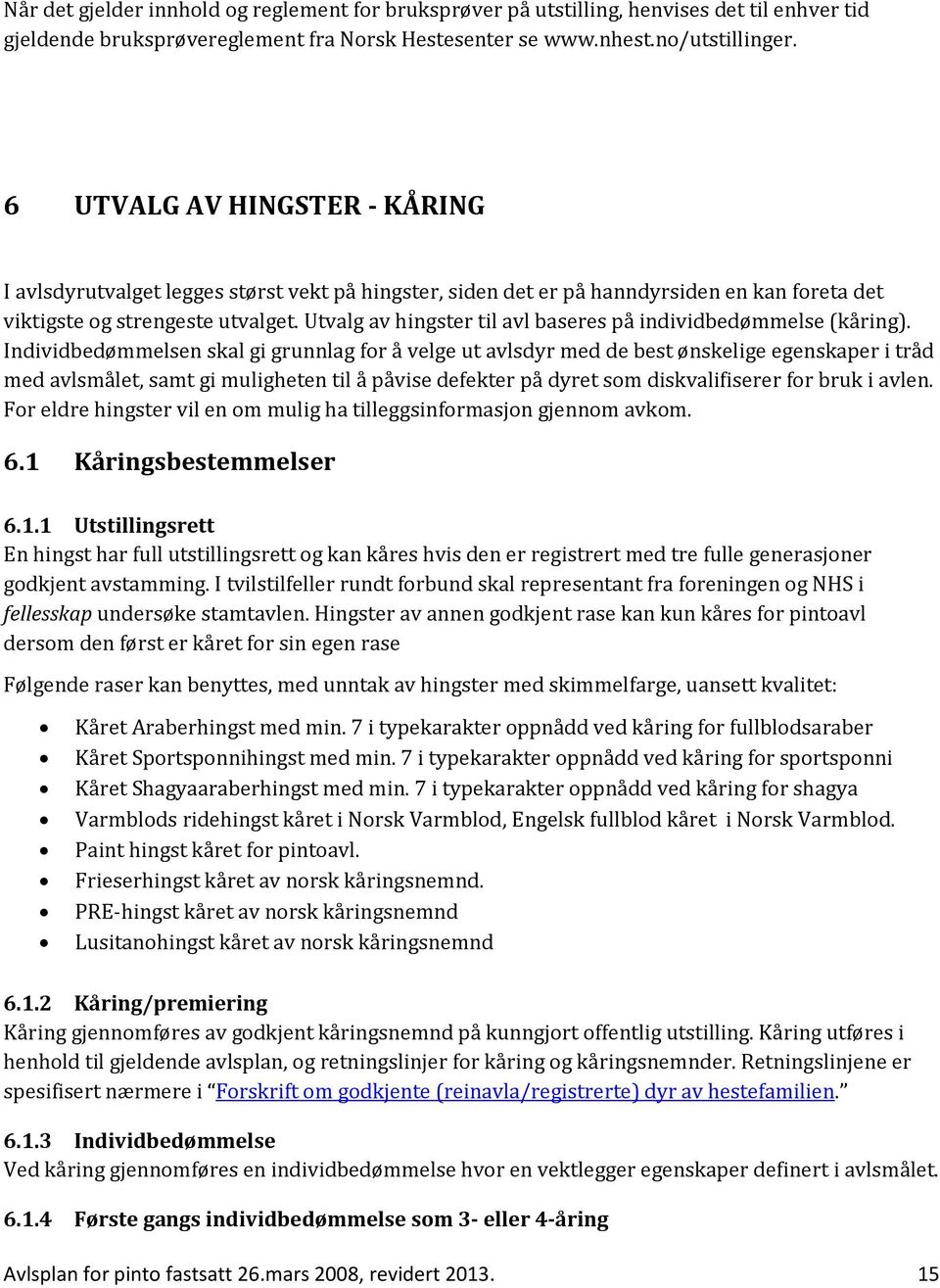 Utvalg av hingster til avl baseres på individbedømmelse (kåring).