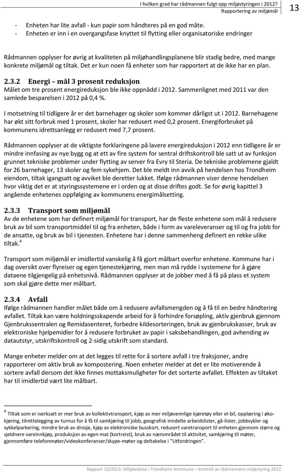 miljømål og tiltak. Det er kun noen få enheter som har rapportert at de ikke har en plan. 2.3.2 Energi mål 3 prosent reduksjon Målet om tre prosent energireduksjon ble ikke oppnådd i 2012.