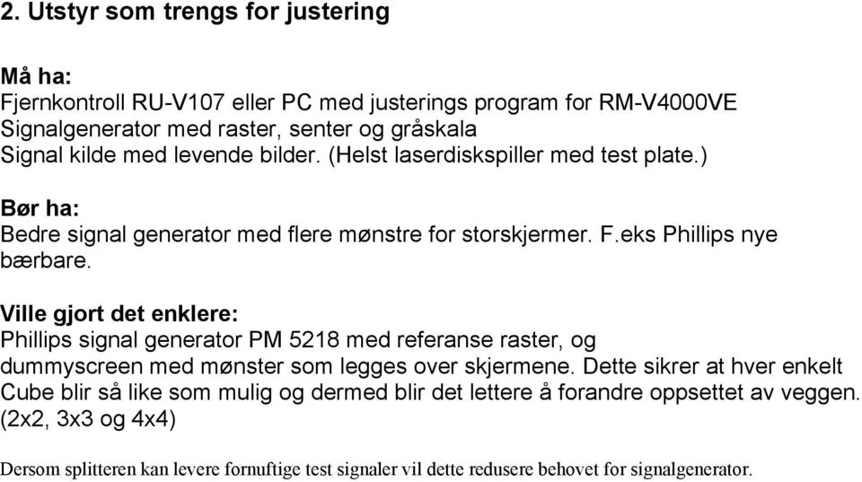 Ville gjort det enklere: Phillips signal generator PM 5218 med referanse raster, og dummyscreen med mønster som legges over skjermene.