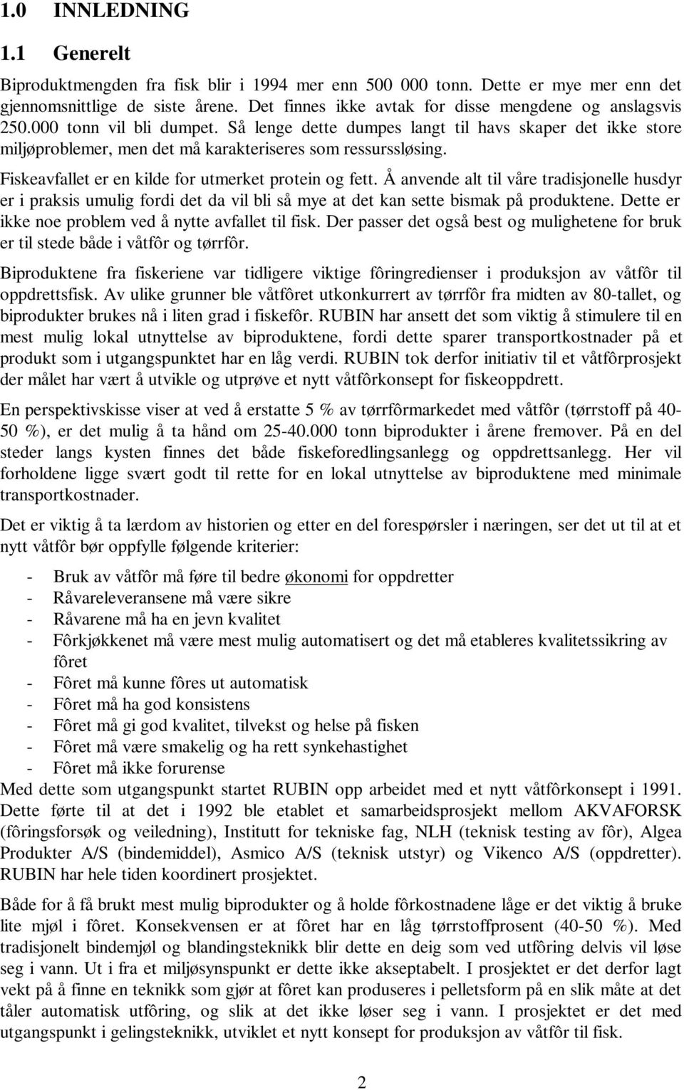 Så lenge dette dumpes langt til havs skaper det ikke store miljøproblemer, men det må karakteriseres som ressurssløsing. Fiskeavfallet er en kilde for utmerket protein og fett.