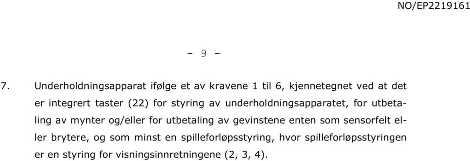 taster (22) for styring av underholdningsapparatet, for utbetaling av mynter og/eller for