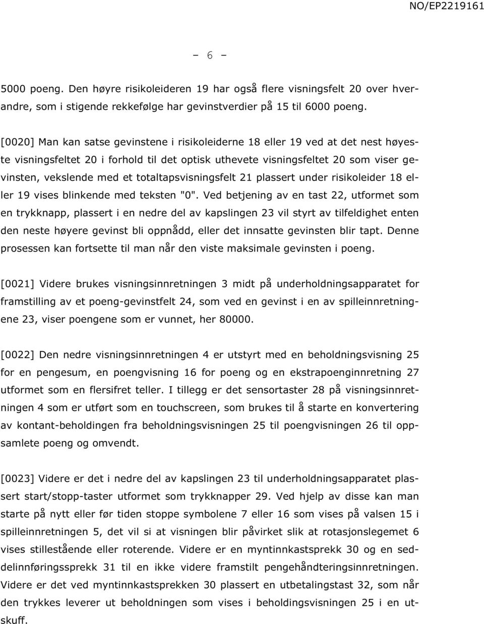 totaltapsvisningsfelt 21 plassert under risikoleider 18 eller 19 vises blinkende med teksten "0".