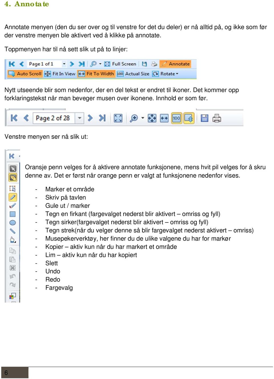 Innhold er som før. Venstre menyen ser nå slik ut: Oransje penn velges for å aktivere annotate funksjonene, mens hvit pil velges for å skru denne av.