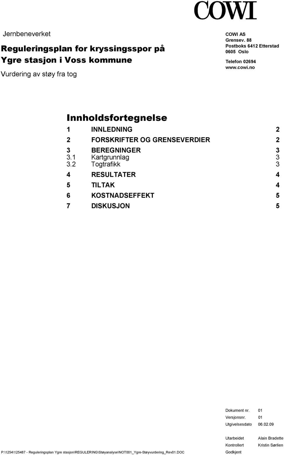 OG GRENSEVERDIER 2 3 BEREGNINGER 3 31 Kartgrunnlag 3 32 Togtrafikk 3 4 RESULTATER 4 5 TILTAK 4 6 KOSTNADSEFFEKT 5 7