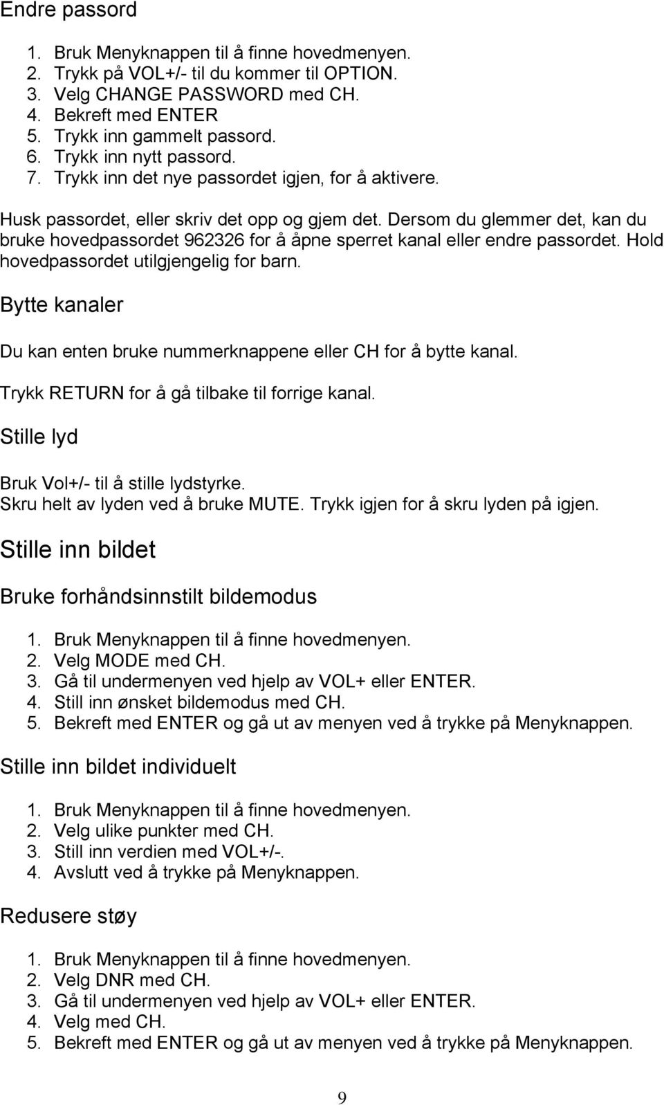 Dersom du glemmer det, kan du bruke hovedpassordet 962326 for å åpne sperret kanal eller endre passordet. Hold hovedpassordet utilgjengelig for barn.