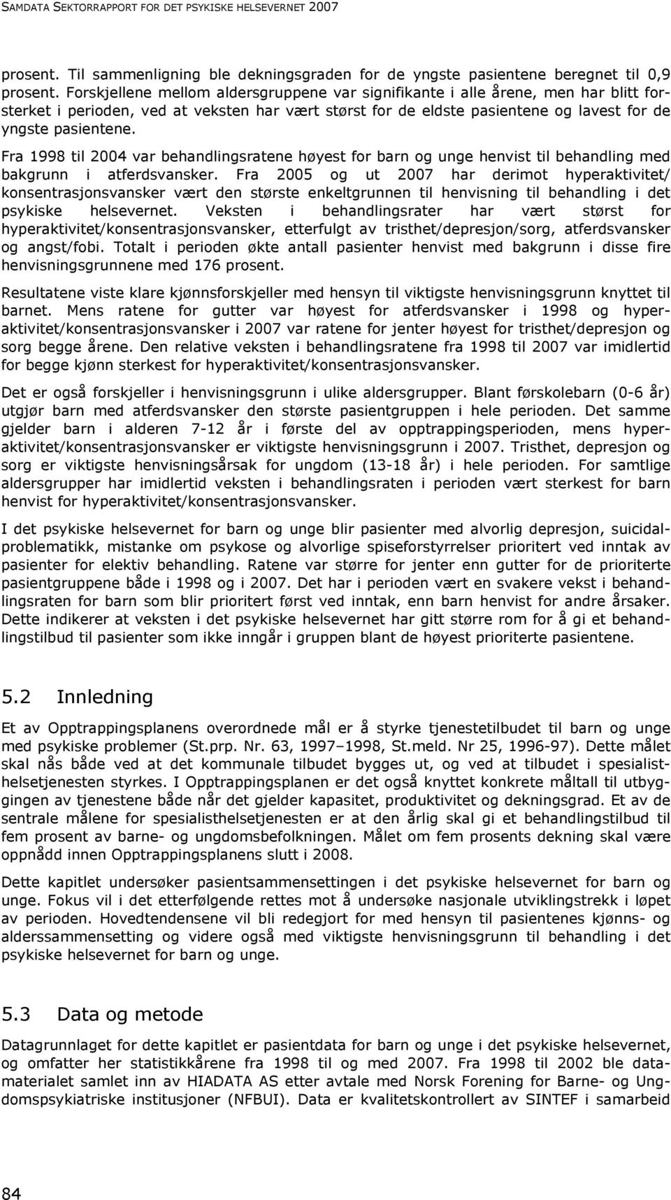 Fra 1998 til 2004 var behandlingsratene høyest for barn og unge henvist til behandling med bakgrunn i atferdsvansker.