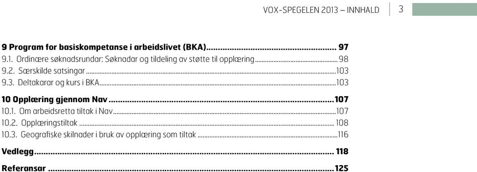 1. Om arbeidsretta tiltak i Nav...107 10.2. Opplæringstiltak... 108 10.3.