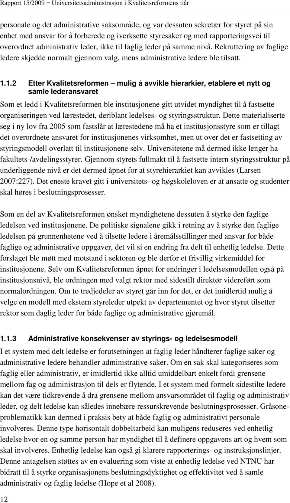 1.2 Etter Kvalitetsreformen mulig å avvikle hierarkier, etablere et nytt og samle lederansvaret Som et ledd i Kvalitetsreformen ble institusjonene gitt utvidet myndighet til å fastsette