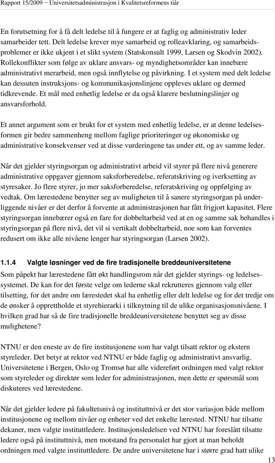 Rollekonflikter som følge av uklare ansvars- og myndighetsområder kan innebære administrativt merarbeid, men også innflytelse og påvirkning.